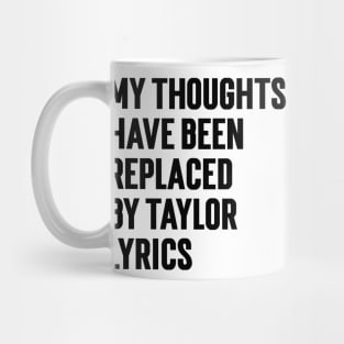 My Thoughts Have Been Replaced by Taylor Lyrics v6 Mug